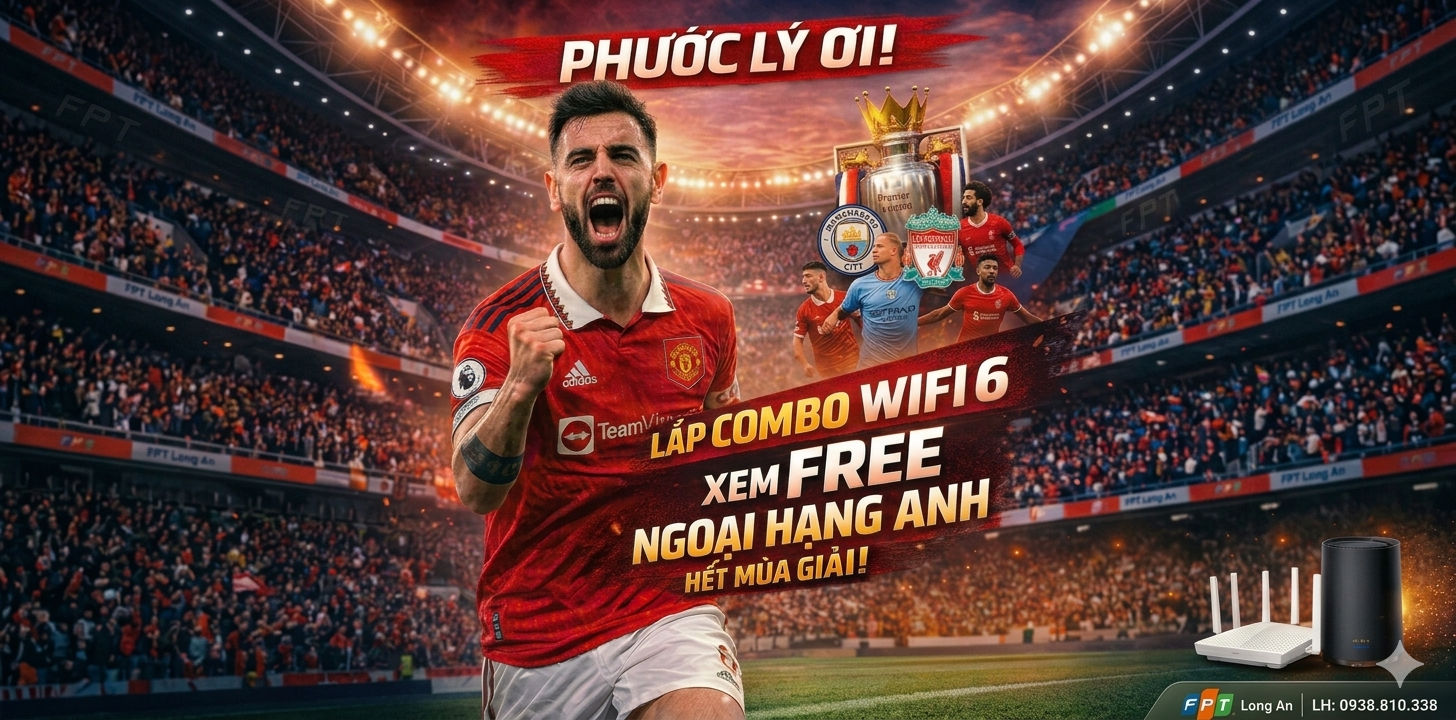 lắp fpt xã phước lý tặng miễn phí xem ngoại hạng anh liên hệ FPT Long An 9838810338