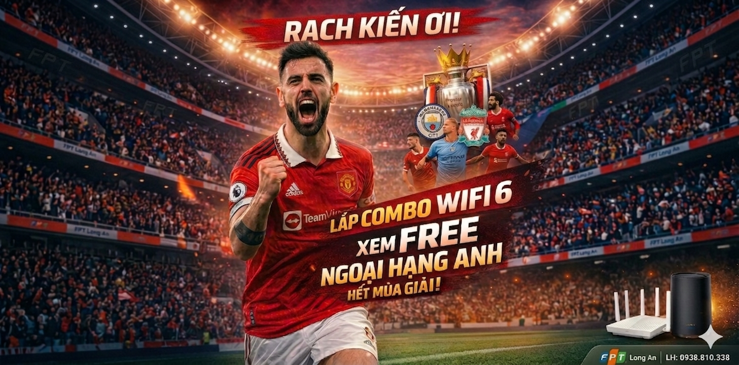 lắp fpt xã RẠCH KIẾN tặng miễn phí xem ngoại hạng anh liên hệ FPT Long An 9838810338